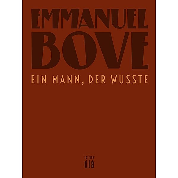 Ein Mann, der wusste / Werkausgabe Emmanuel Bove, Emmanuel Bove