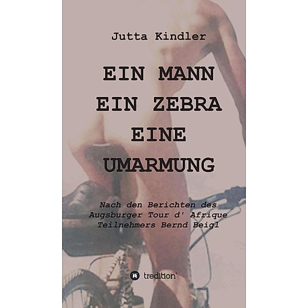 EIN MANN     EIN ZEBRA     EINE UMARMUNG, Jutta Kindler