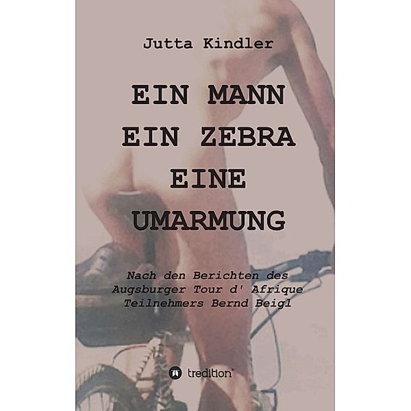 EIN MANN EIN ZEBRA EINE UMARMUNG, Jutta Kindler