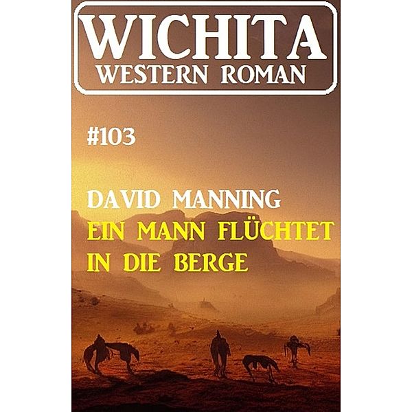 Ein Mann flüchtet in die Berge: Wichita Western Roman 103, David Manning
