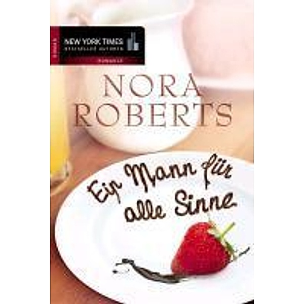 Ein Mann für alle Sinne / New York Times Bestseller Autoren Romance, Nora Roberts