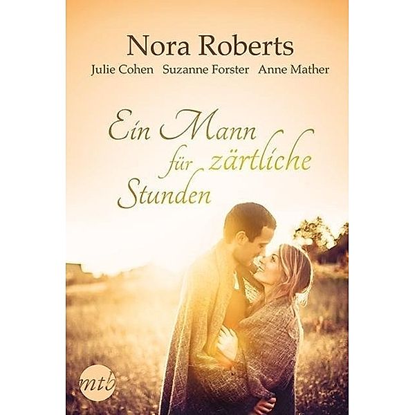 Ein Mann für zärtliche Stunden, Nora Roberts, Julia Cohen, Suzanne Forster, Anne Mather