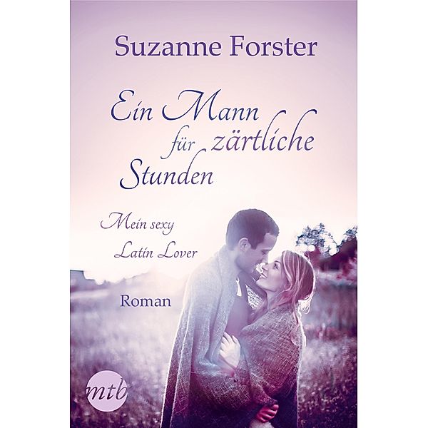 Ein Mann für zärtliche Stunden: Mein sexy Latin Lover, Suzanne Forster