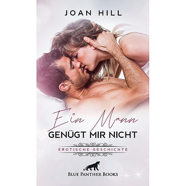 Ein Mann genügt mir nicht | Erotische Geschichten / Love, Passion & Sex, Joan Hill