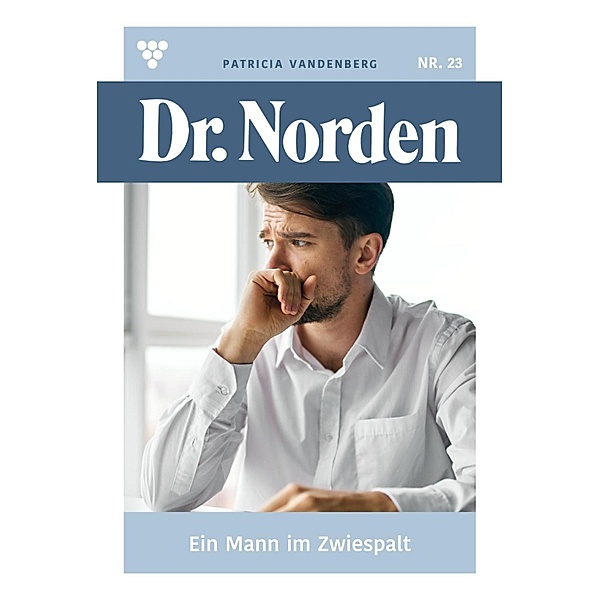 Ein Mann im Zwiespalt / Dr. Norden Bd.23, Patricia Vandenberg