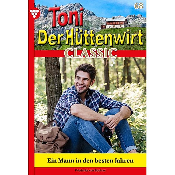 Ein Mann in den besten Jahren / Toni der Hüttenwirt Classic Bd.68, Friederike von Buchner