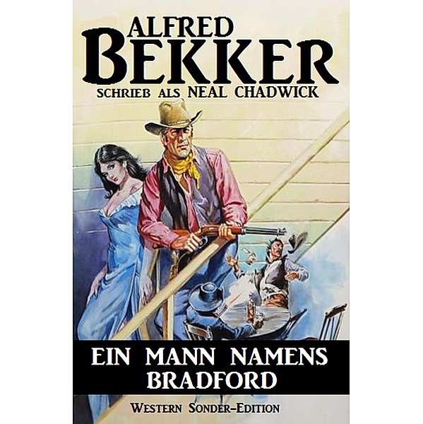 Ein Mann namens Bradford: Western Sonder-Edition, Alfred Bekker