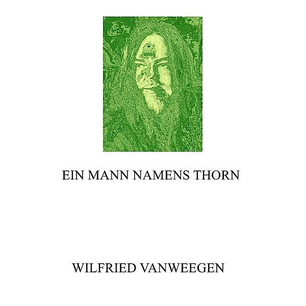 EIN MANN NAMENS THORN, Wilfried Vanweegen