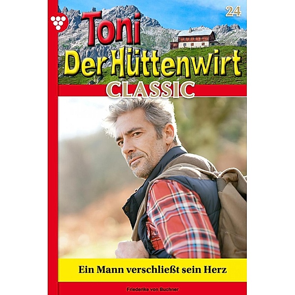 Ein Mann verschließt sein Herz / Toni der Hüttenwirt Classic Bd.24, Friederike von Buchner