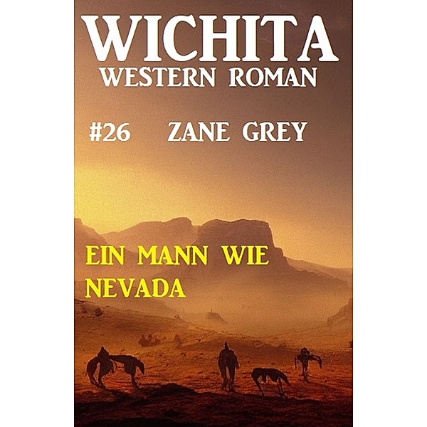 Ein Mann wie Nevada: Wichita Western Roman 26, Zane Grey