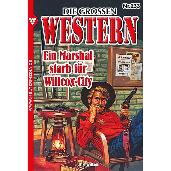 Ein Marshal starb für Willcox-City / Die großen Western Bd.233, U. H. Wilken