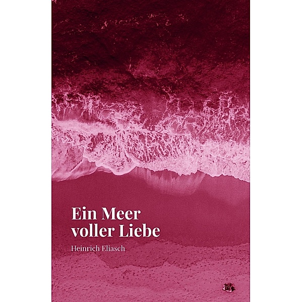 Ein Meer voller Liebe, Heinrich Eliasch