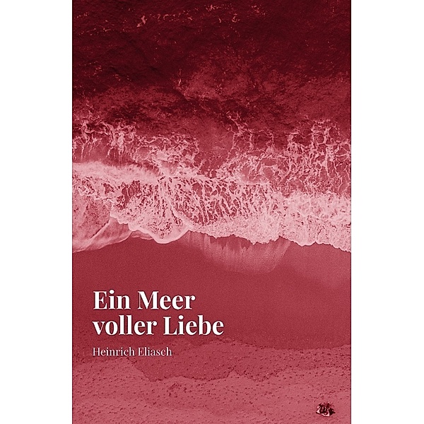 Ein Meer voller Liebe, Heinrich Eliasch