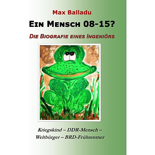 Ein Mensch 08-15? Die Biografie eines Ingeniörs, Max Balladu