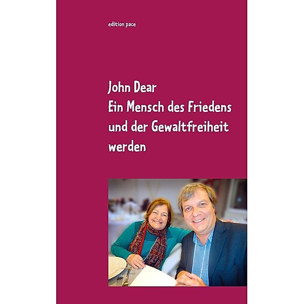 Ein Mensch des Friedens und der Gewaltfreiheit werden, John Dear