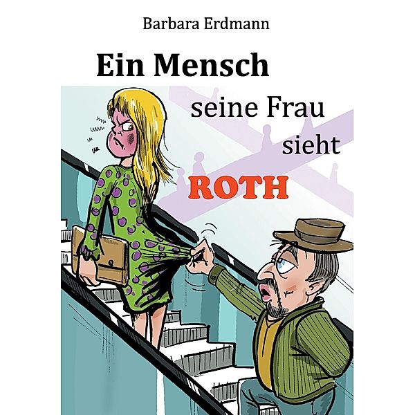 Ein Mensch seine Frau sieht Roth, Barbara Erdmann