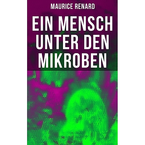 Ein Mensch unter den Mikroben, Maurice Renard