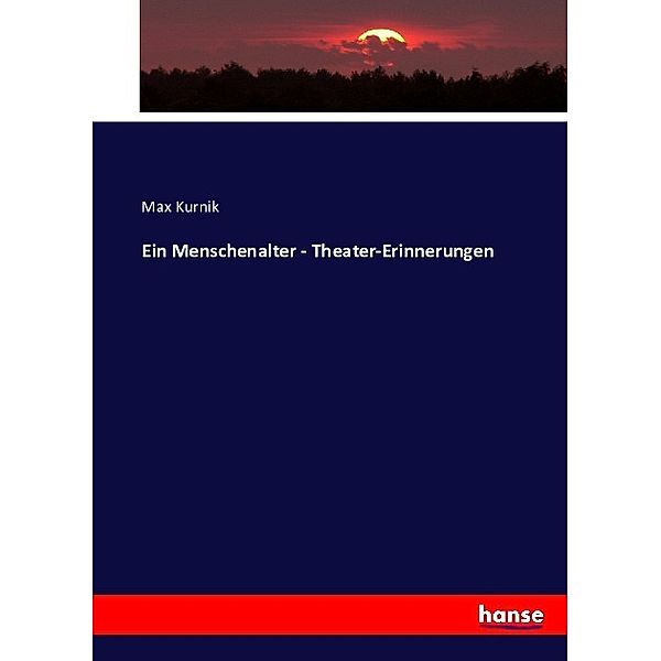 Ein Menschenalter - Theater-Erinnerungen, Max Kurnik