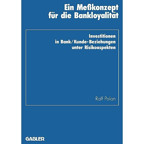 Ein Meßkonzept für die Bankloyalität / Schriftenreihe des Instituts für Kredit- und Finanzwirtschaft Bd.21, Ralf Polan