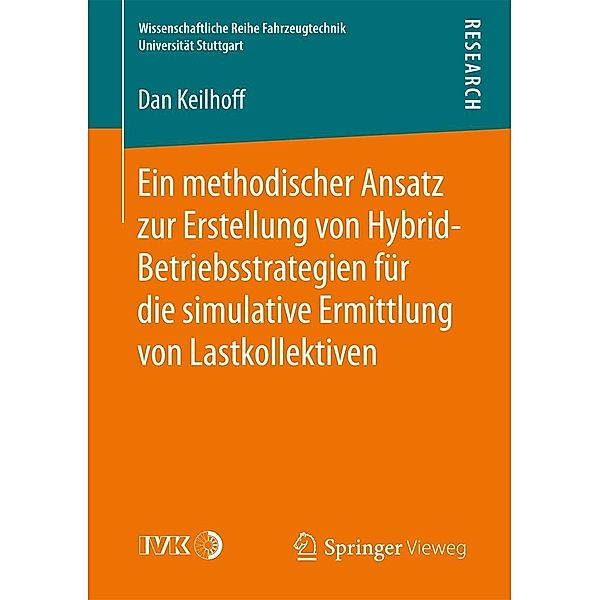 Ein methodischer Ansatz zur Erstellung von Hybrid-Betriebsstrategien für die simulative Ermittlung von Lastkollektiven / Wissenschaftliche Reihe Fahrzeugtechnik Universität Stuttgart, Dan Keilhoff