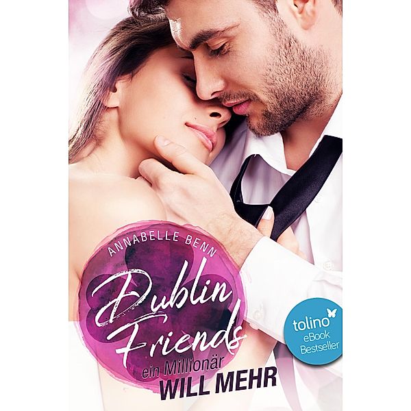 Ein Millionär will mehr / Dublin Friends Bd.3, Annabelle Benn