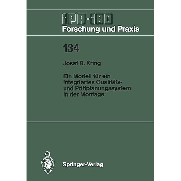 Ein Modell für ein integriertes Qualitäts- und Prüfplanungssystem in der Montage / IPA-IAO - Forschung und Praxis Bd.134, Josef R. Kring