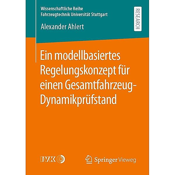 Ein modellbasiertes Regelungskonzept für einen Gesamtfahrzeug-Dynamikprüfstand / Wissenschaftliche Reihe Fahrzeugtechnik Universität Stuttgart, Alexander Ahlert