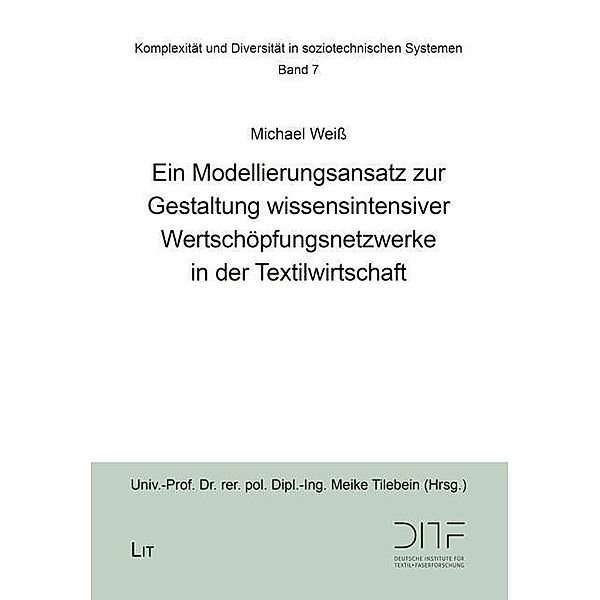 Ein Modellierungsansatz zur Gestaltung wissensintensiver Wertschöpfungsnetzwerke in der Textilwirtschaft, Michael Weiss