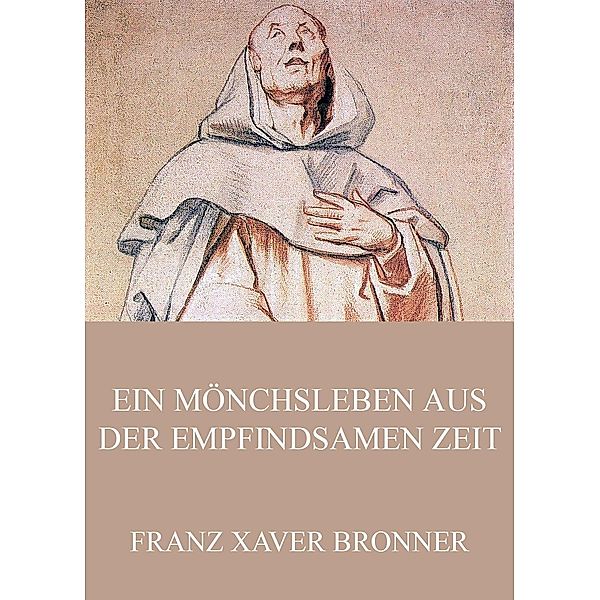 Ein Mönchsleben aus der empfindsamen Zeit, Franz Xaver Bronner