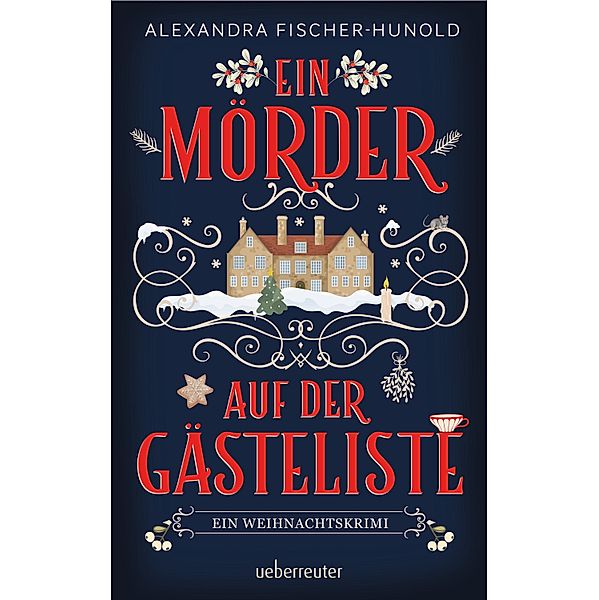 Ein Mörder auf der Gästeliste - Ein Weihnachtskrimi, Alexandra Fischer-Hunold