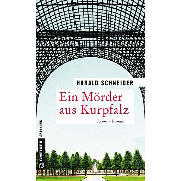 Ein Mörder aus Kurpfalz / Hauptkommissar Palzki Bd.17, Harald Schneider