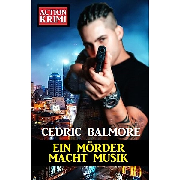 Ein Mörder macht Musik: Action Krimi, Cedric Balmore