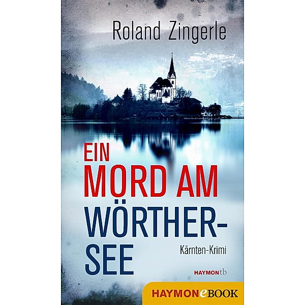 Ein Mord am Wörthersee / Sablatnig-Krimi Bd.1, Roland Zingerle