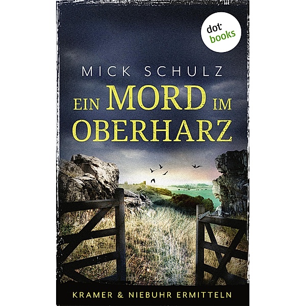 Ein Mord im Oberharz / Kramer und Niebuhr ermitteln Bd.1, Mick Schulz