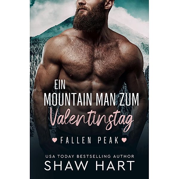 Ein Mountain Man zum Valentinstag (Fallen Peak, #1) / Fallen Peak, Shaw Hart