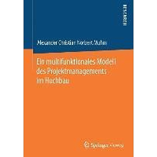 Ein multifunktionales Modell des Projektmanagements im Hochbau, Alexander Christian Norbert Muhm