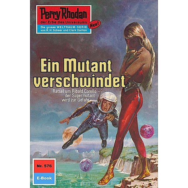 Ein Mutant verschwindet (Heftroman) / Perry Rhodan-Zyklus Die Altmutanten Bd.576, William Voltz