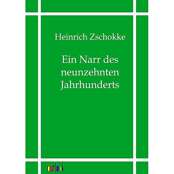 Ein Narr des neunzehnten Jahrhunderts, Heinrich Zschokke