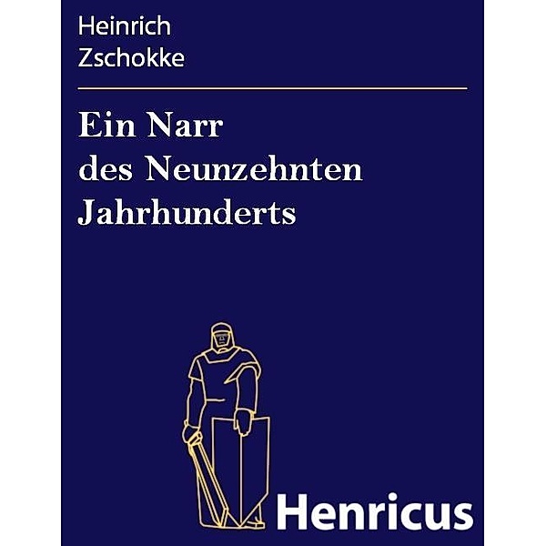 Ein Narr des Neunzehnten Jahrhunderts, Heinrich Zschokke