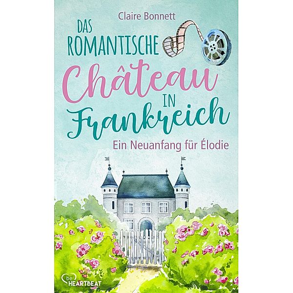 Ein Neuanfang für Élodie / Das romantische Château in Frankreich Bd.1, Claire Bonnett