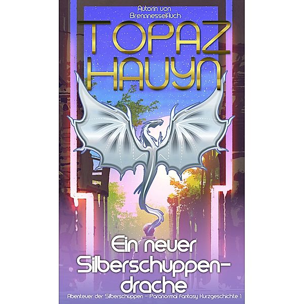 Ein neuer Silberschuppendrache / Abenteuer der Silberschuppen Bd.1, Topaz Hauyn