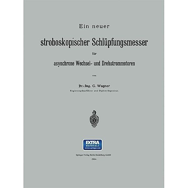 Ein neuer stroboskopischer Schlüpfungsmesser für asynchrone Wechsel- und Drehstrommotoren, G. Wagner