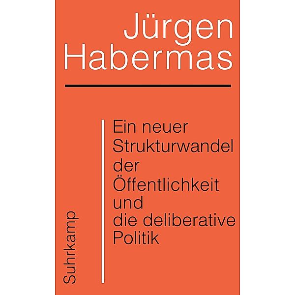 Ein neuer Strukturwandel der Öffentlichkeit und die deliberative Politik, Jürgen Habermas