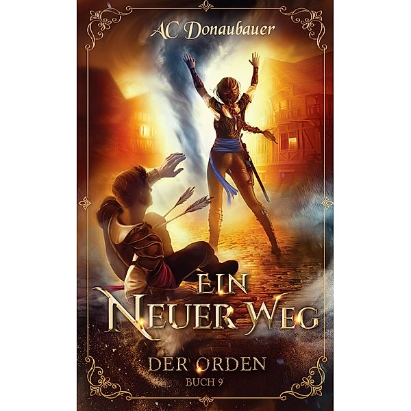 Ein Neuer Weg / Der Orden Bd.9, A. C. Donaubauer