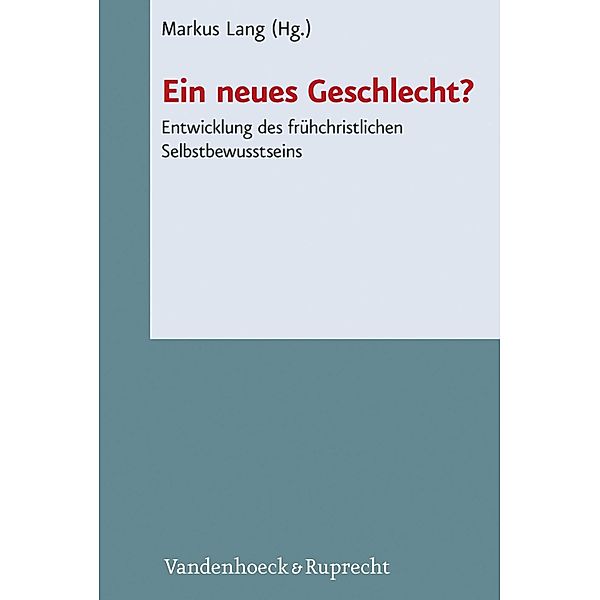 Ein neues Geschlecht? / Novum Testamentum et Orbis Antiquus / Studien zur Umwelt des Neuen Testaments Bd.105, Markus Lang