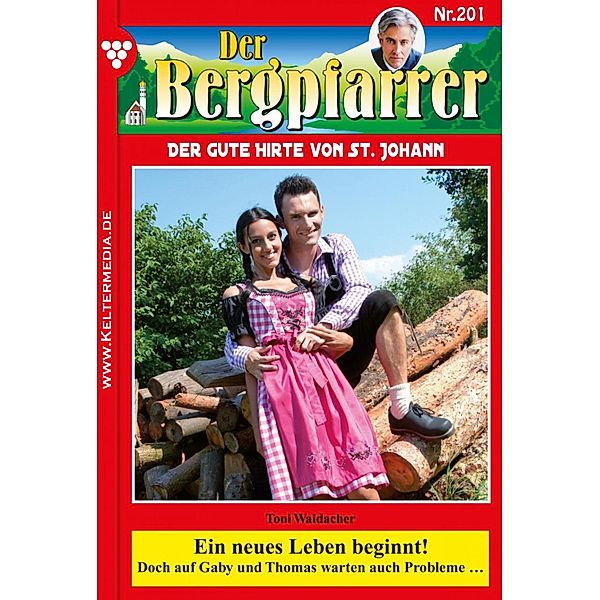 Ein neues Leben beginnt! / Der Bergpfarrer Bd.201, TONI WAIDACHER