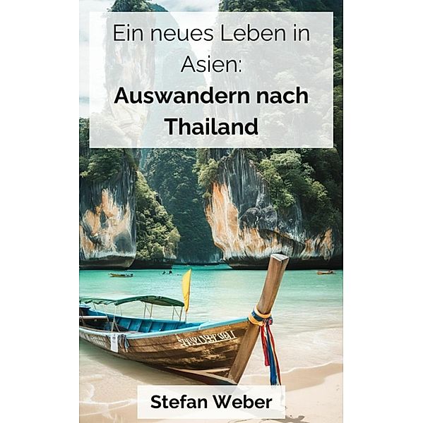 Ein neues Leben in Asien: Auswandern nach Thailand, Stefan Weber