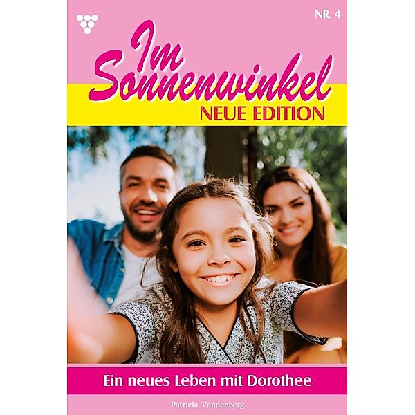 Ein neues Leben mit Dorothee / Im Sonnenwinkel - Neue Edition Bd.4, Patricia Vandenberg