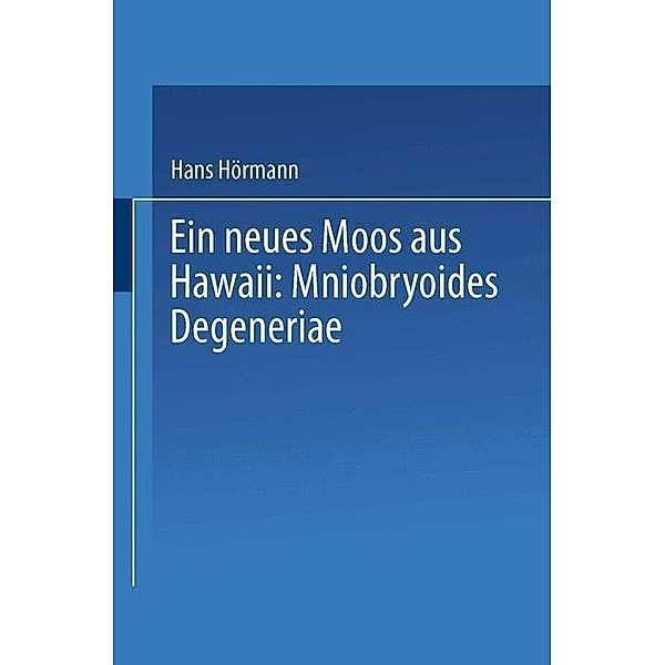 Ein neues Moos aus Hawaii: Mniobryoides Degeneriae / Sitzungsberichte der Österreichischen Akademie der Wissenschaften Bd.4, Hans Hörmann