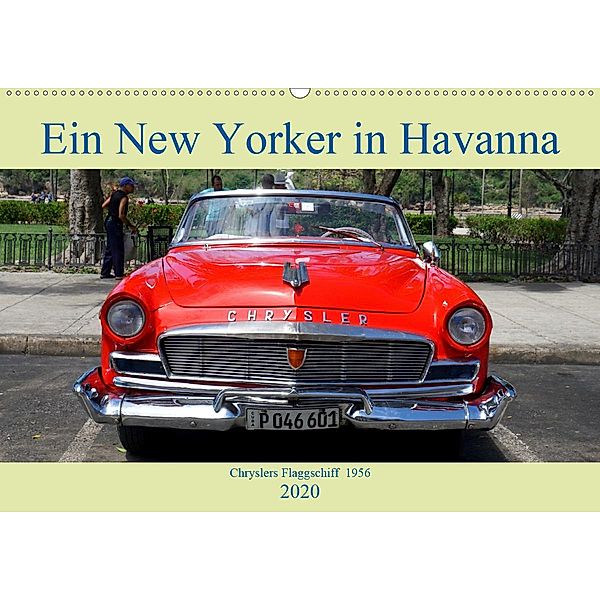 Ein New Yorker in Havanna - Chryslers Flaggschiff 1956 (Wandkalender 2020 DIN A2 quer), Henning von Löwis of Menar